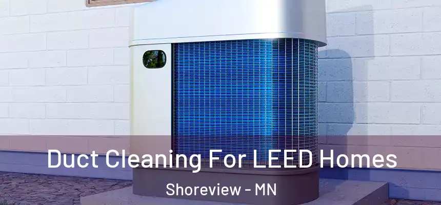 Duct Cleaning For LEED Homes Shoreview - MN