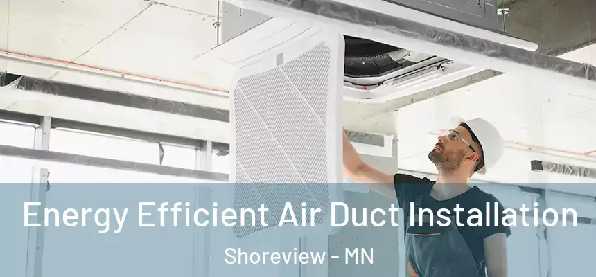 Energy Efficient Air Duct Installation Shoreview - MN