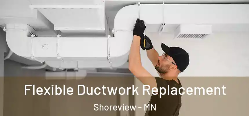 Flexible Ductwork Replacement Shoreview - MN