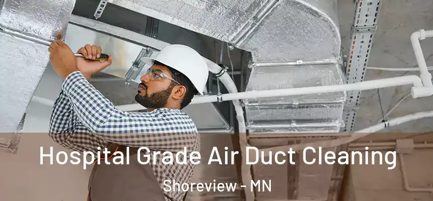 Hospital Grade Air Duct Cleaning Shoreview - MN