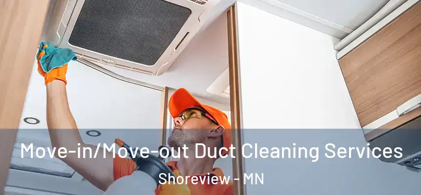 Move-in/Move-out Duct Cleaning Services Shoreview - MN